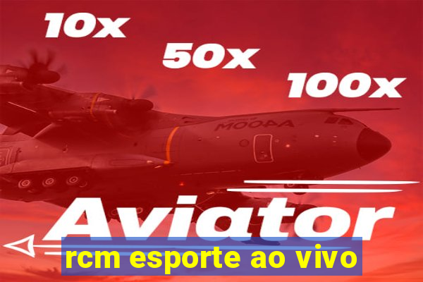 rcm esporte ao vivo